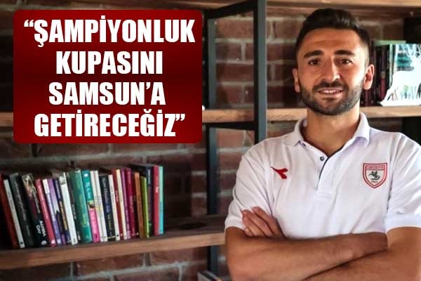 Yusuf Abdioğlu: 'Şampiyonluk kupasını Samsun'a getireceğiz'