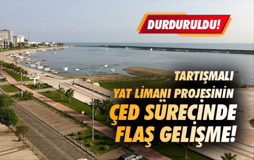 Samsun'daki tartışmalı Yat Limanı Projesinin ÇED sürecinde flaş gelişme