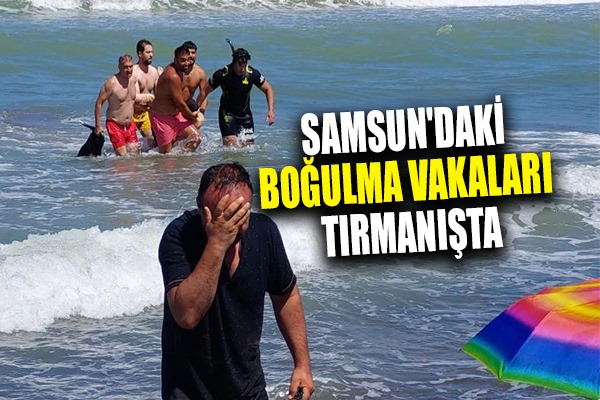 Samsun'daki boğulma vakaları tırmanışta 