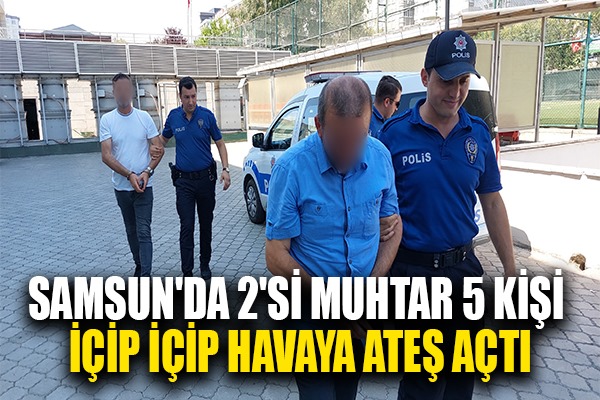 Samsun'da 2'si muhtar 5 kişi silahla ateş etmekten gözaltına alındı
