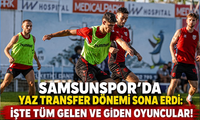 Samsunspor'da Yaz Transfer Dönemi Sona Erdi: İşte Tüm Gelen ve Giden Oyuncular!