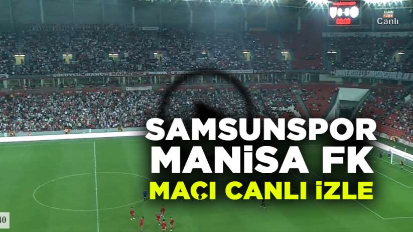 Samsunspor Manisa FK Macını canlı izle