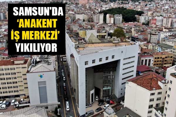 Samsun'da 'Anakent İş Merkezi' yıkılıyor