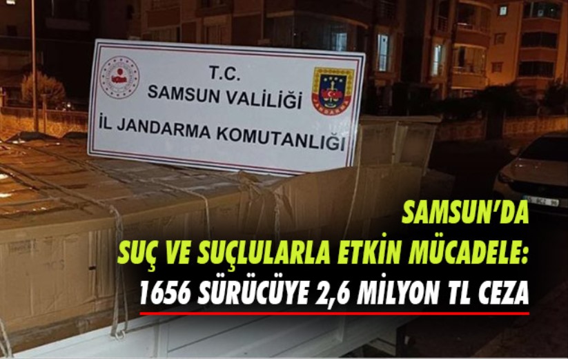 Samsun'da suç ve suçlularla etkin mücadele: 1656 sürücüye 2,6 milyon TL ceza