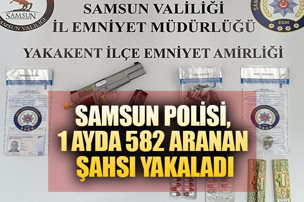 Samsun polisi, 1 ayda 582 aranan şahsı yakaladı