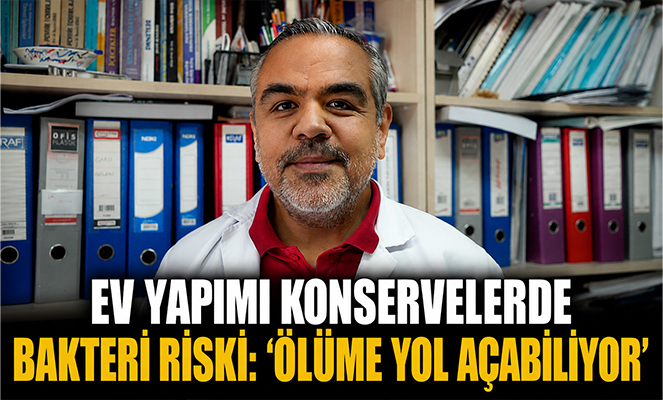 Ev yapımı konservelerde bakteri riski: 'Ölüme yol açabiliyor'