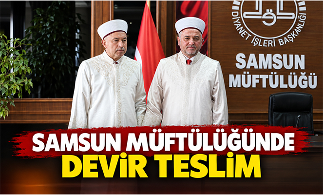 Samsun Müftülüğünde devir teslim