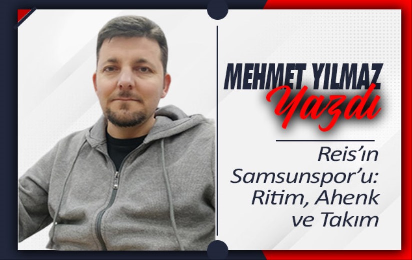 Reis'ın Samsunspor'u: Ritim, Ahenk ve Takım