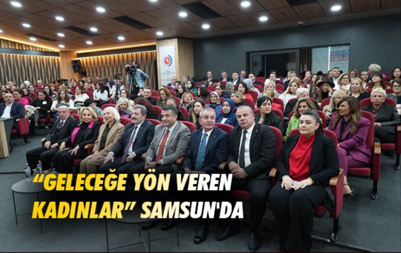 'Geleceğe Yön Veren Kadınlar' Samsun'da