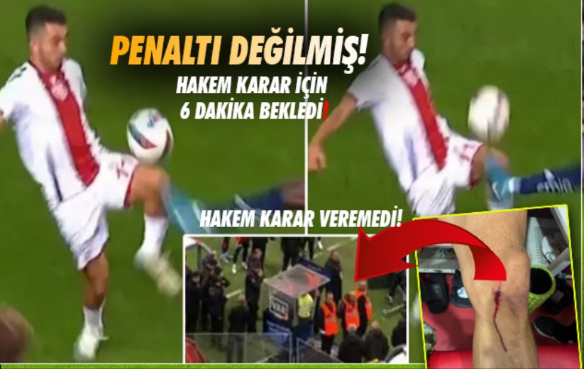 Penaltı değilmiş! Hakem karar için 6 dakika neden bekledi!