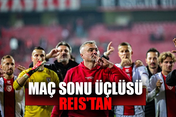 Maç Sonu Üçlüsü Reis'tan