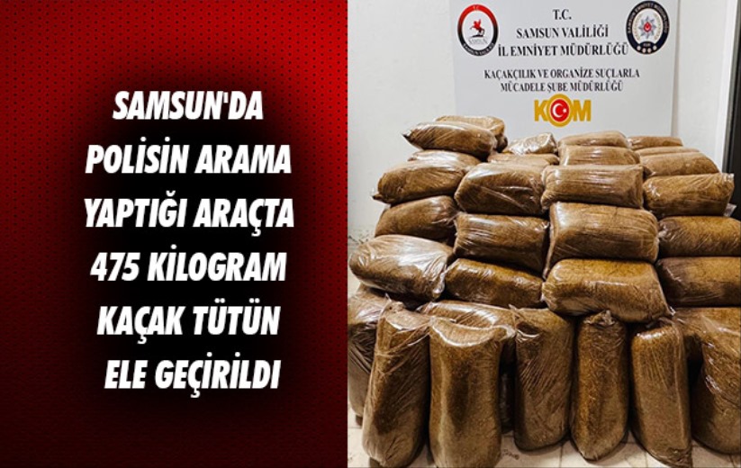 Samsun'da polisin arama yaptığı araçta 475 kilogram kaçak tütün ele geçirildi