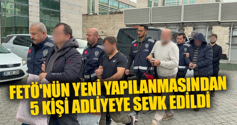 FETÖ'nün yeni yapılanmasından 5 kişi adliyeye sevk edildi