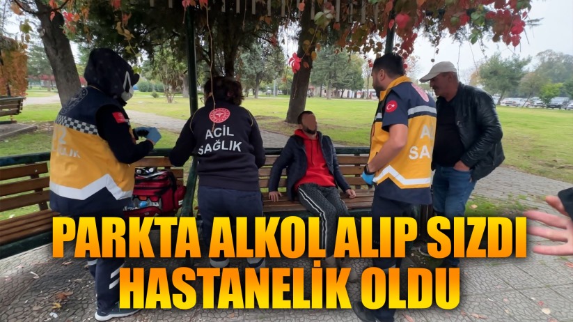 Parkta alkol alıp sızan şahıs hastanelik oldu