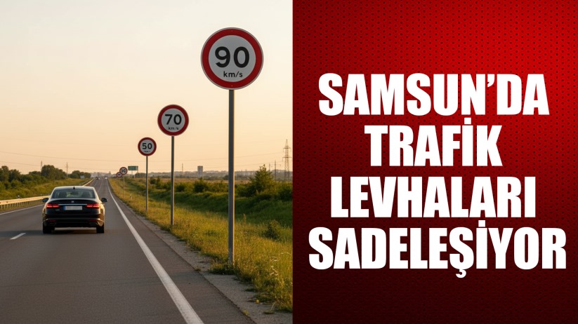 Samsun'da trafik levhaları sadeleşiyor