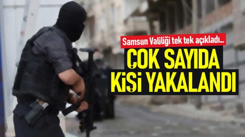 Samsun Valiliği tek tek açıkladı! Çok sayıda kişi yakalandı