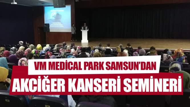 Samsun Haberleri: VM Medicalpark'tan Akciğer Kanseri Hakkında Seminer!