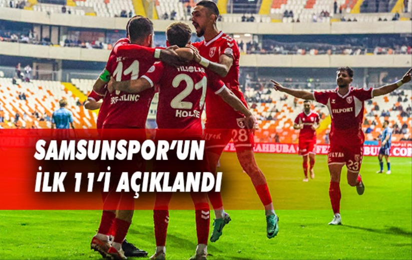 Samsunspor'un ilk 11'i açıklandı