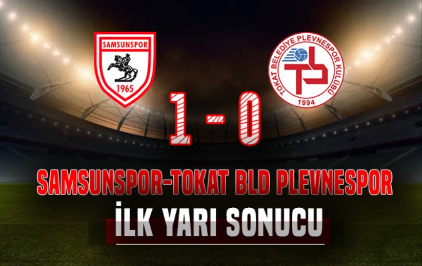Ziraat Türkiye Kupası 4. Tur Maçı: Samsunspor 1 - Tokat Bld Plevnespor 0 (ilk yarı sonucu)