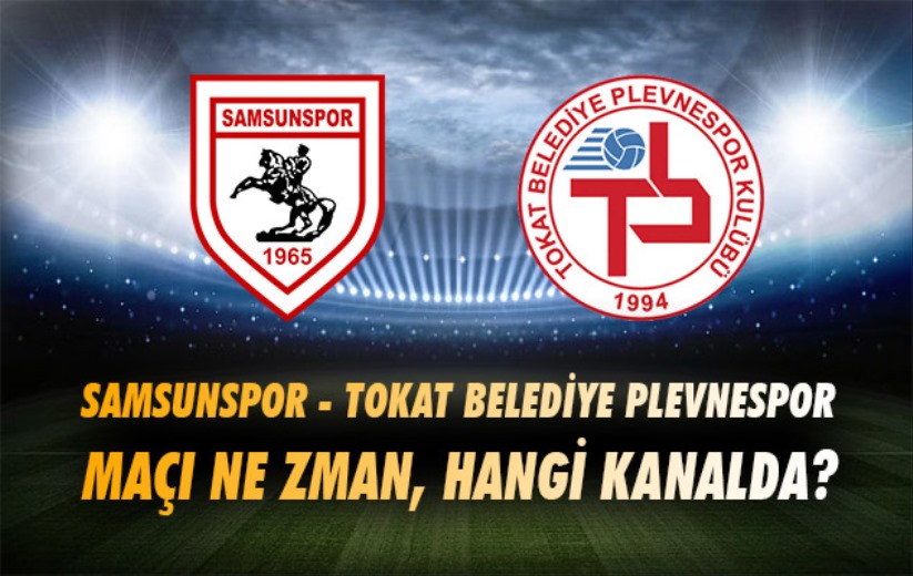 Samsunspor - Tokat Belediye Plevnespor maçı hangi kanalda?