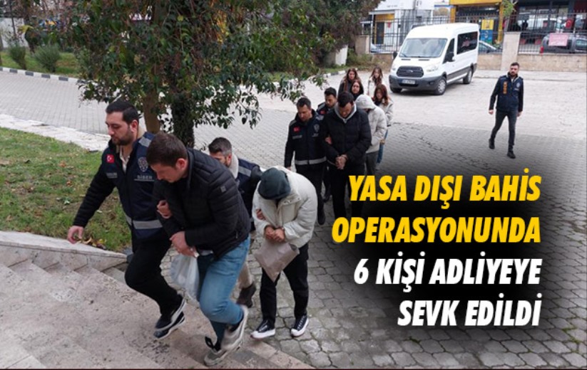 Samsun'da yasa dışı bahis operasyonunda 6 kişi adliyeye sevk edildi
