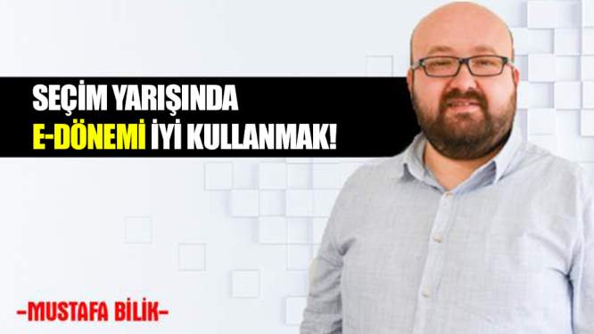 Seçim yarışında e-dönemi iyi kullanmak!