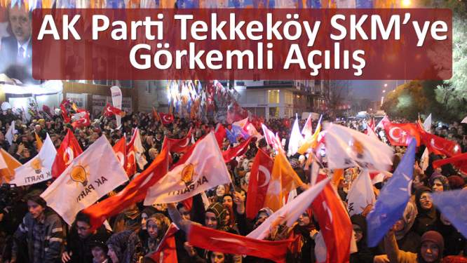 AK Parti Tekkeköy SKM'ye görkemli açılış