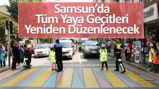 Samsun'da tüm yaya geçitleri yeniden düzenlenecek