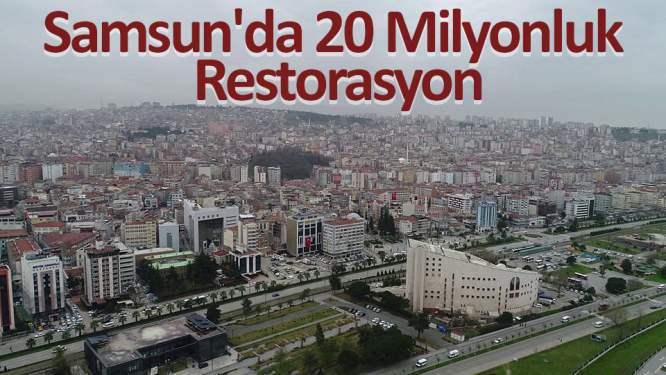 Samsun'da 20 milyonluk restorasyon