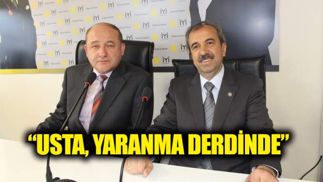 'Usta, AKP organizasyonlarına yaranma derdinde'
