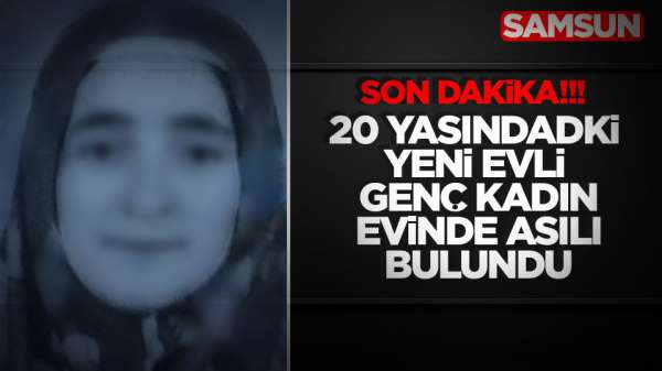  Samsun'da genç kadın catı katında asılı halde bulundu