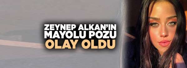 Zeynep Alkan'ın mayolu pozu olay oldu