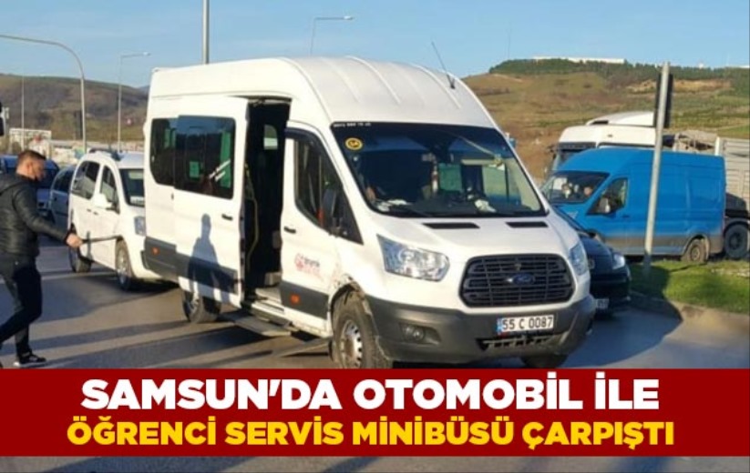 Samsun'da otomobil ile öğrenci servis minibüsü çarpıştı