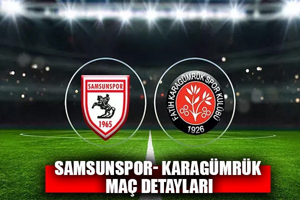 Samsunspor- Fatih Karagümrük maçı detayları