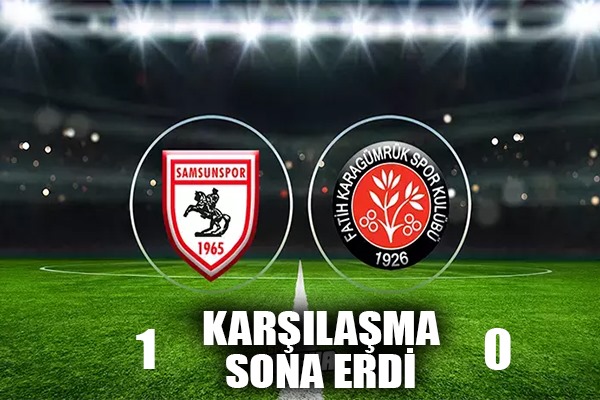 Samsunspor Karagümrük maçı sona erdi