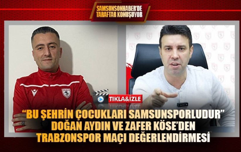 Bu şehrin çocukları Samsunsporludur