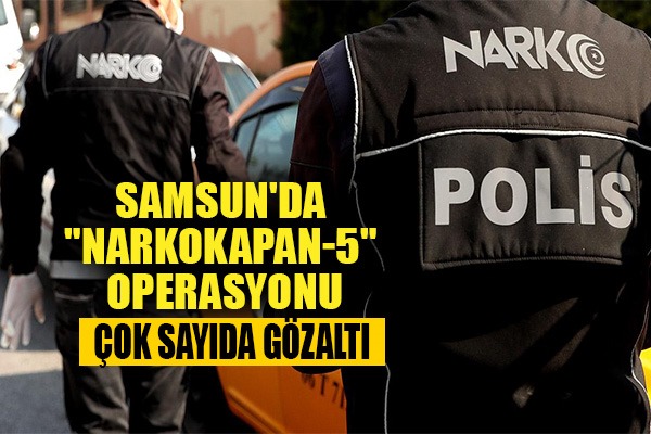 Samsun'da 'Narkokapan-5' Operasyonu