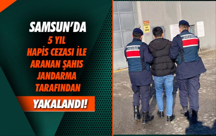 Samsun'da 5 yıl hapis cezası ile aranan şahıs jandarma tarafından