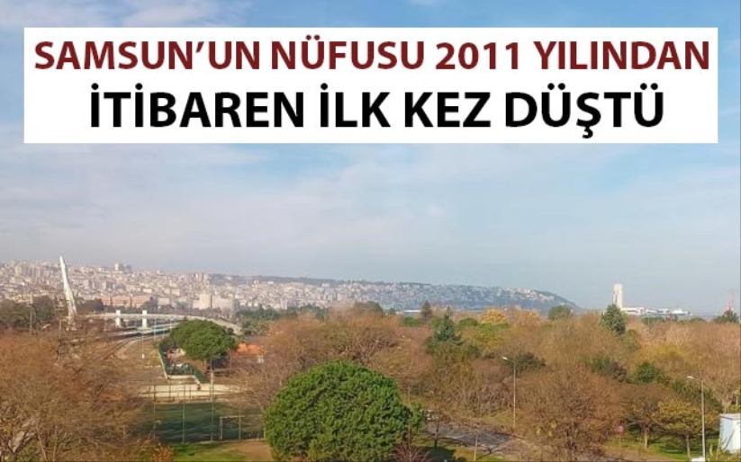 Samsun'un nüfusu 2011 yılından itibaren ilk kez düştü