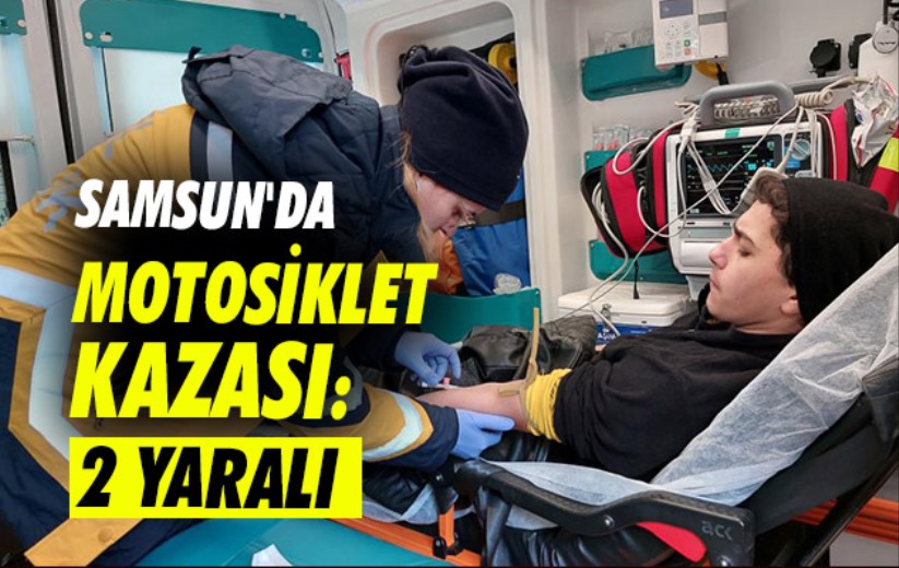 Samsun'da motosiklet kazası: 2 yaralı