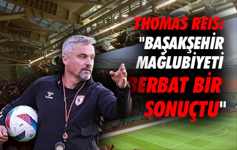Thomas Reis: 'Başakşehir mağlubiyeti berbat bir sonuçtu'