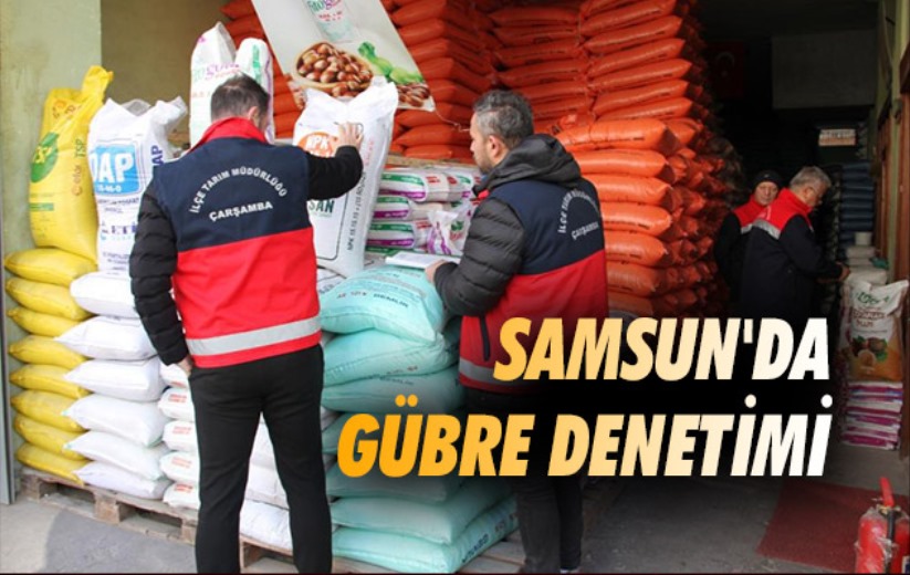 Samsun'da gübre denetimi