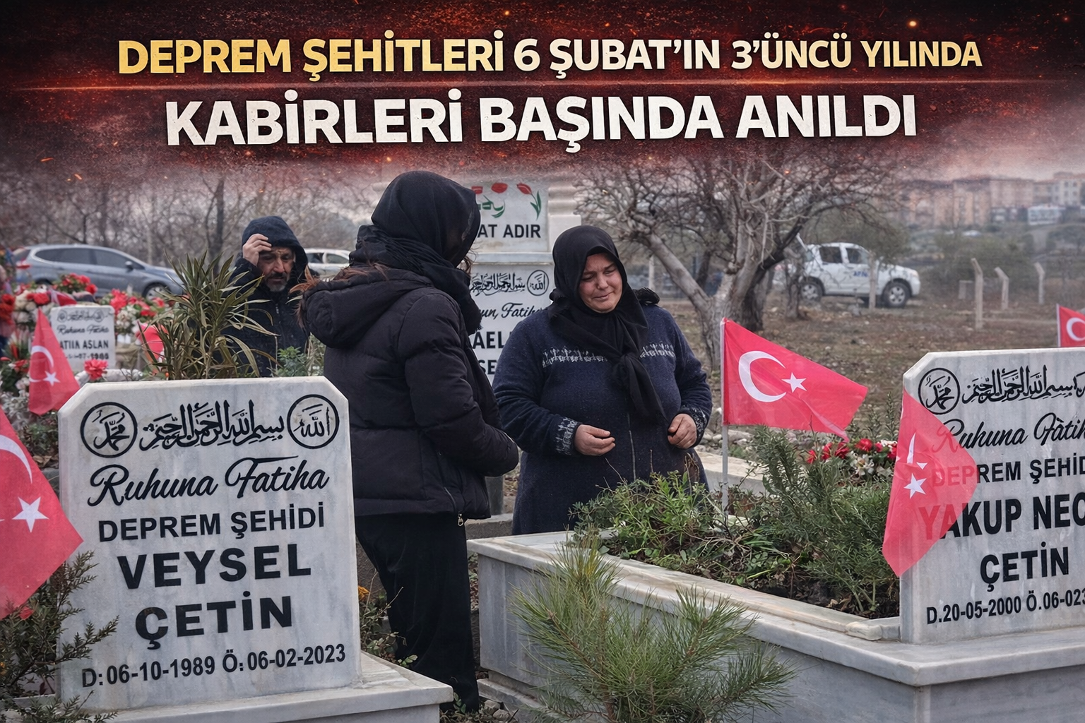 Deprem şehitleri 6 Şubat'ın 3'üncü yılında kabirleri başında anıldı