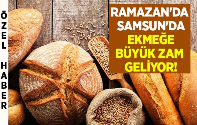 Ramazan'da Samsun'da ekmeğe büyük zam geliyor!