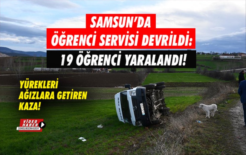 Samsun'da öğrenci servisi devrildi: 19 yaralı