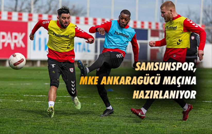 Samsunspor, MKE Ankaragücü maçına hazırlanıyor