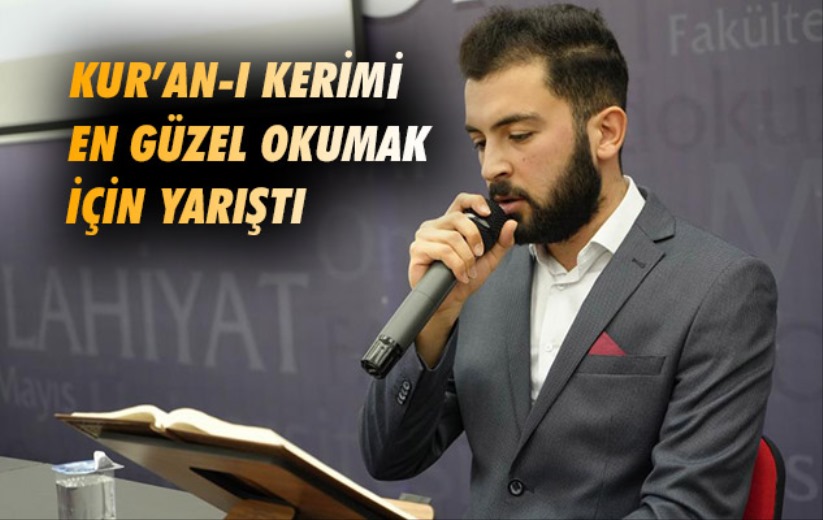 Üniversite öğrencileri Kur'an-ı Kerimi en güzel okumak için yarıştı