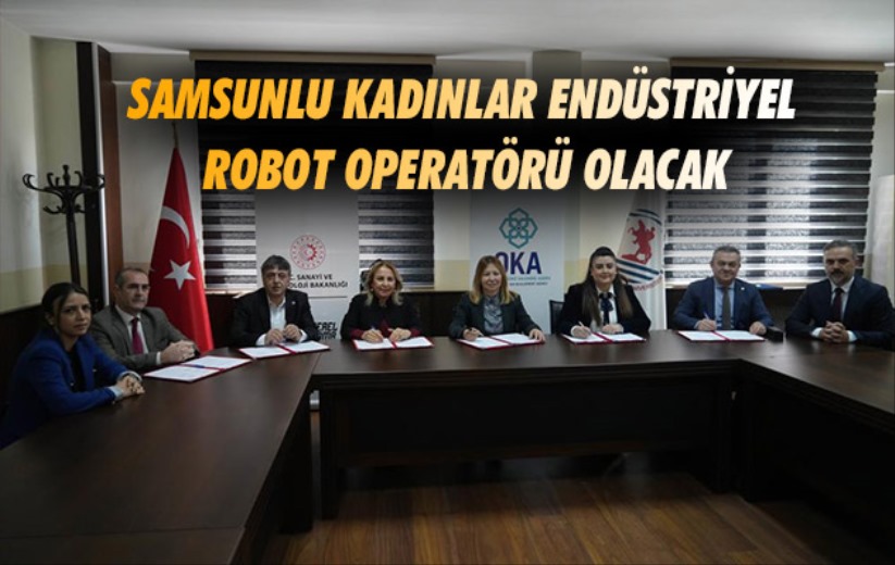 Samsunlu kadınlar endüstriyel robot operatörü olacak