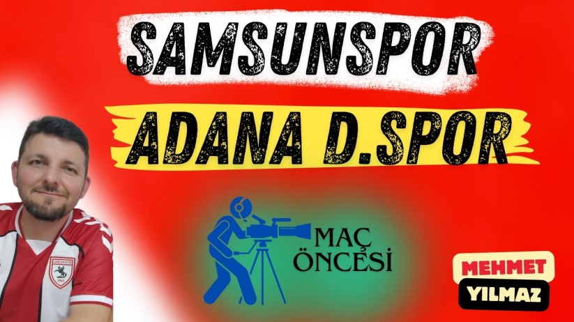Mehmet Yılmaz ile maç öncesi: Samsunspor-Adana Demirspor