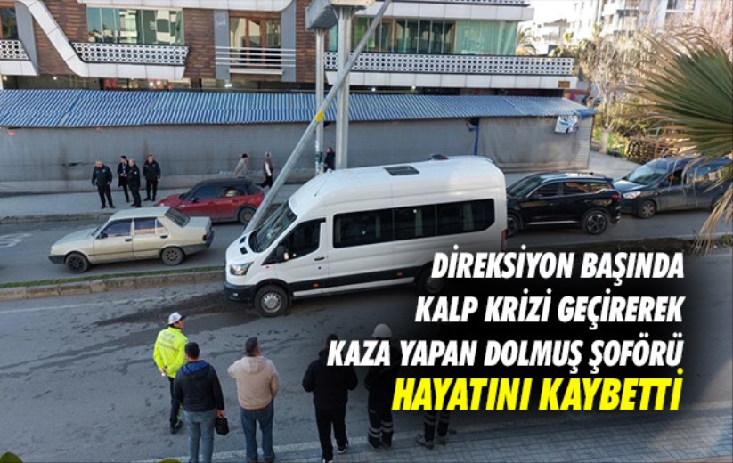 Samsun'da direksiyon başında kalp krizi geçirerek kaza yapan dolmuş şoförü hayatını kaybetti